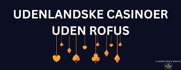 Udenlandske Casinoer Uden Rufus Din Guide til Spiloplevelsen